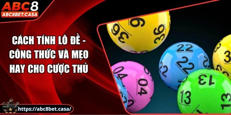 Cách tính lô đề - Công thức và mẹo hay cho cược thủ